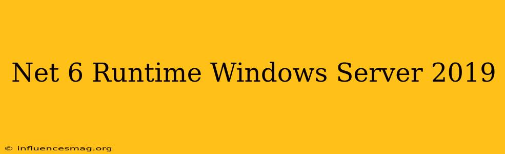 .net 6 Runtime Windows Server 2019