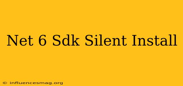 .net 6 Sdk Silent Install