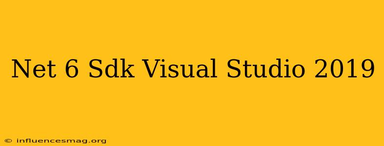 .net 6 Sdk Visual Studio 2019