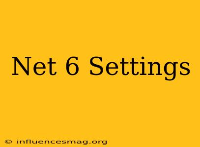 .net 6 Settings