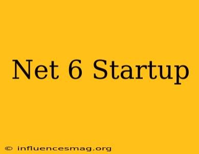.net 6 Startup