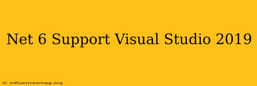 .net 6 Support Visual Studio 2019