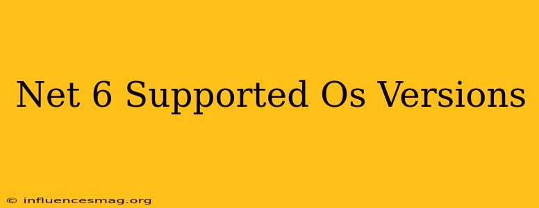 .net 6 Supported Os Versions