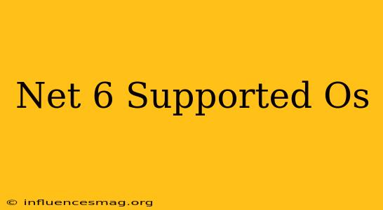 .net 6 Supported Os