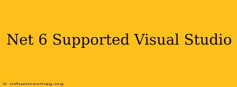 .net 6 Supported Visual Studio