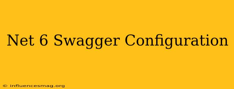 .net 6 Swagger Configuration