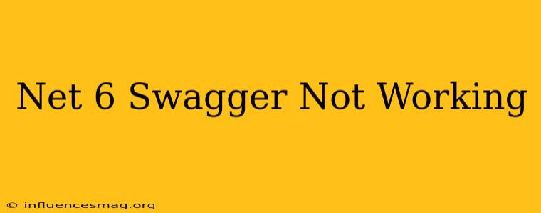 .net 6 Swagger Not Working