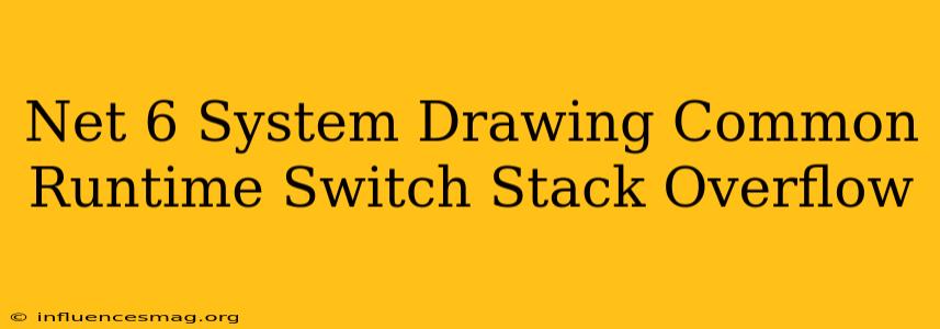 .net 6 System.drawing.common Runtime Switch - Stack Overflow