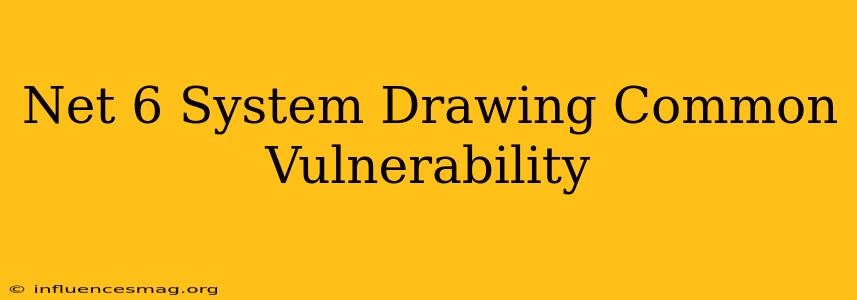.net 6 System.drawing.common Vulnerability