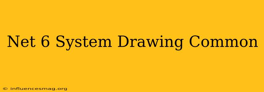 .net 6 System.drawing.common