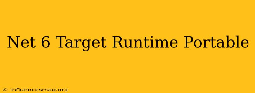 .net 6 Target Runtime Portable