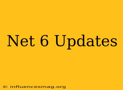 .net 6 Updates
