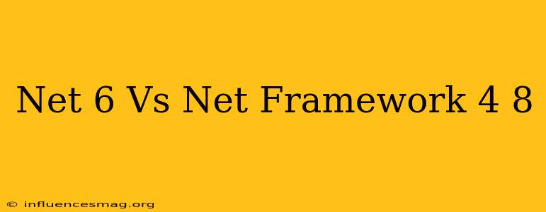 .net 6 Vs .net Framework 4.8