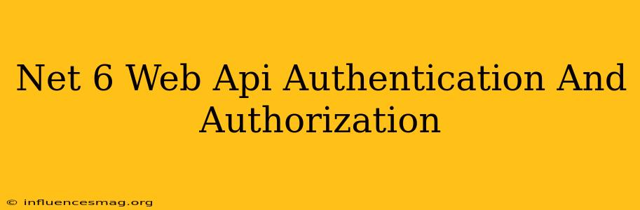 .net 6 Web Api Authentication And Authorization