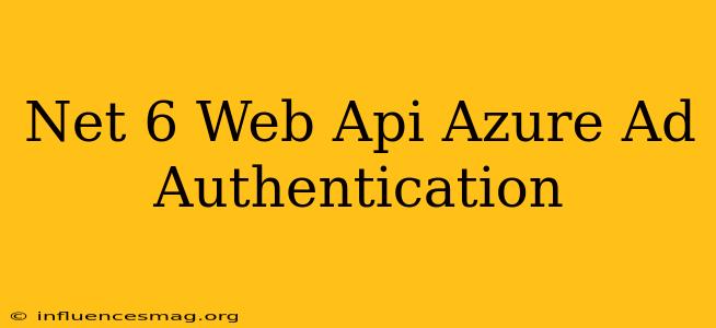 .net 6 Web Api Azure Ad Authentication