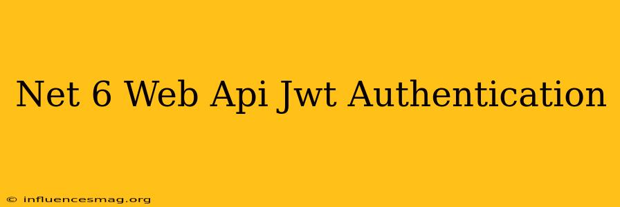 .net 6 Web Api Jwt Authentication