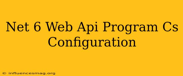 .net 6 Web Api Program.cs Configuration