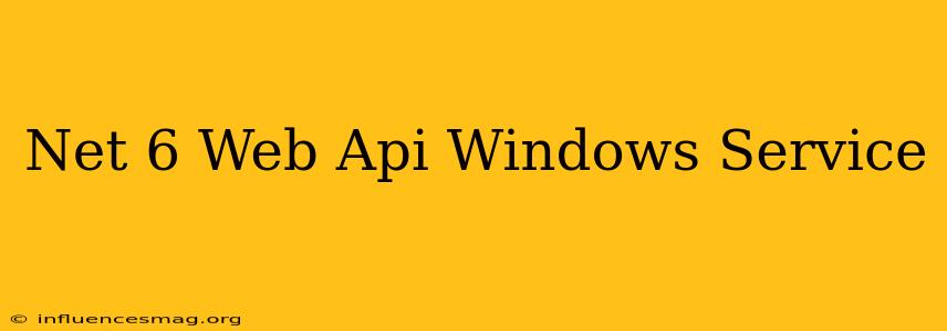 .net 6 Web Api Windows Service