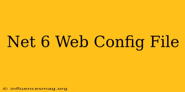 .net 6 Web.config File
