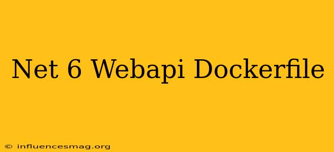 .net 6 Webapi Dockerfile