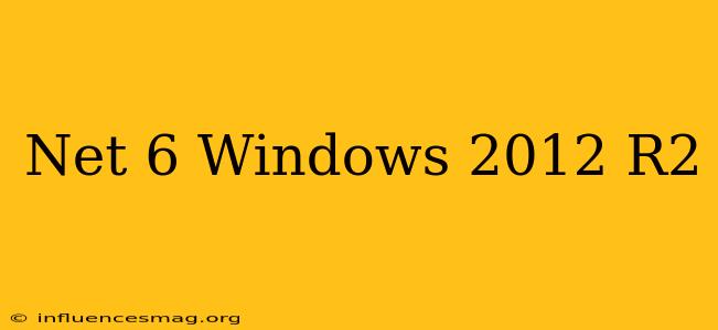 .net 6 Windows 2012 R2