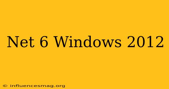 .net 6 Windows 2012
