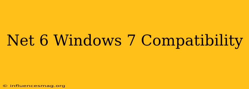 .net 6 Windows 7 Compatibility