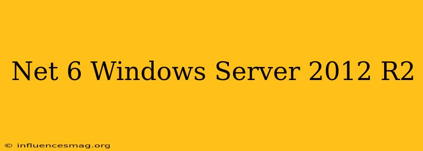 .net 6 Windows Server 2012 R2