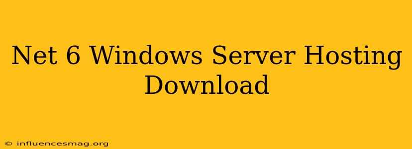 .net 6 Windows Server Hosting Download