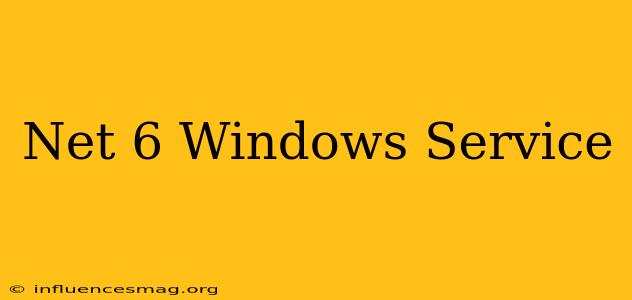 .net 6 Windows Service