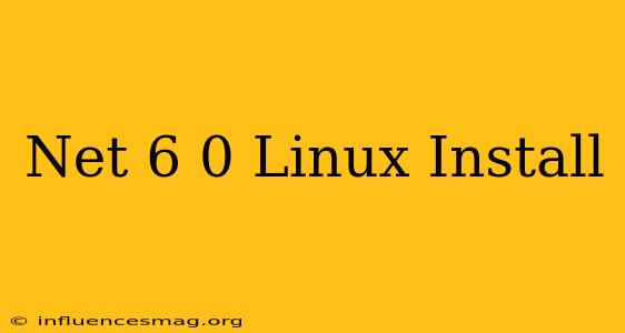 .net 6.0 Linux Install