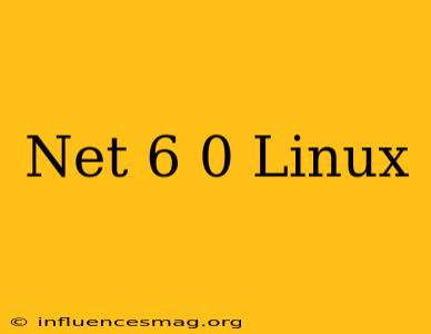 .net 6.0 Linux