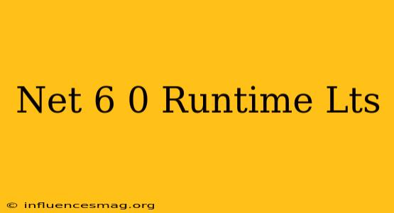 .net 6.0 Runtime (lts)
