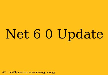 .net 6.0 Update