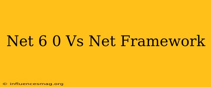 .net 6.0 Vs .net Framework