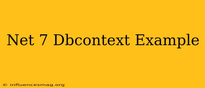 .net 7 Dbcontext Example