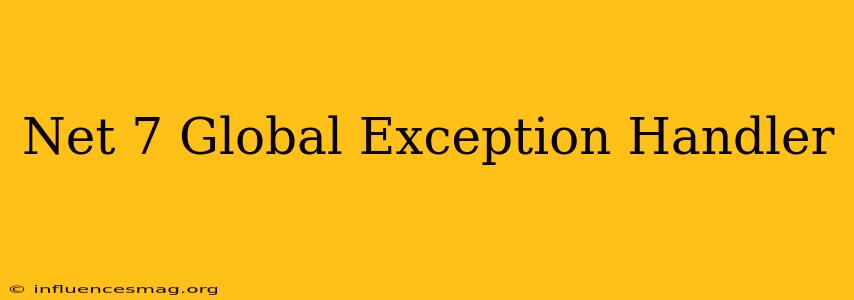 .net 7 Global Exception Handler