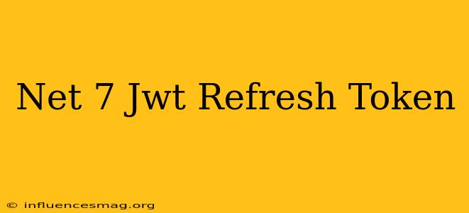 .net 7 Jwt Refresh Token