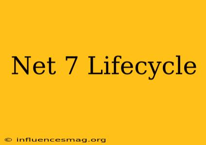 .net 7 Lifecycle