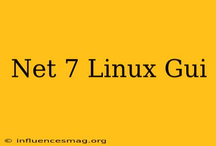 .net 7 Linux Gui