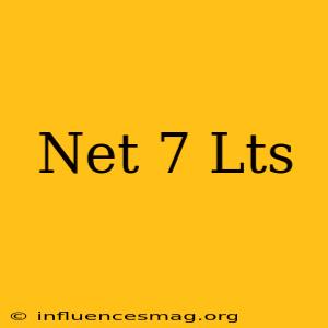 .net 7 Lts