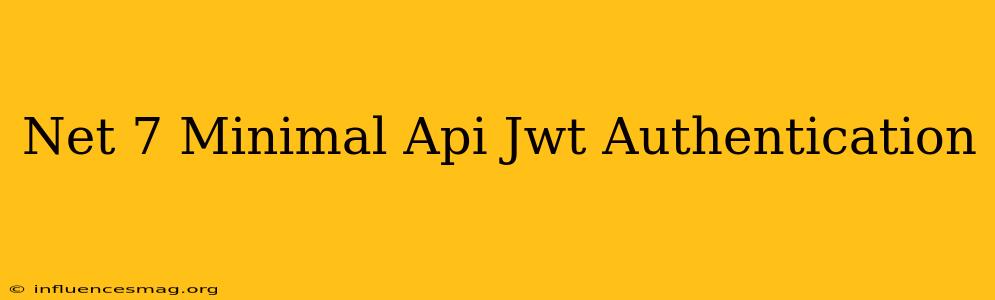 .net 7 Minimal Api Jwt Authentication