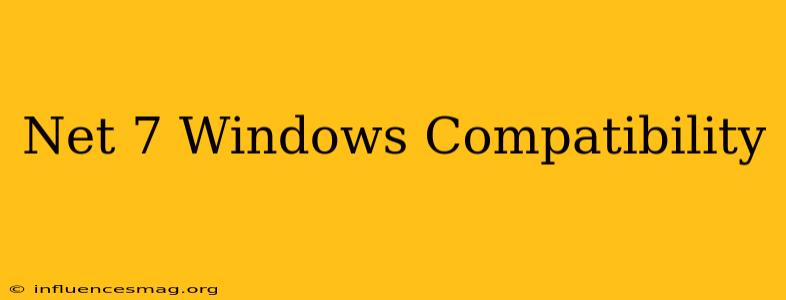 .net 7 Windows Compatibility