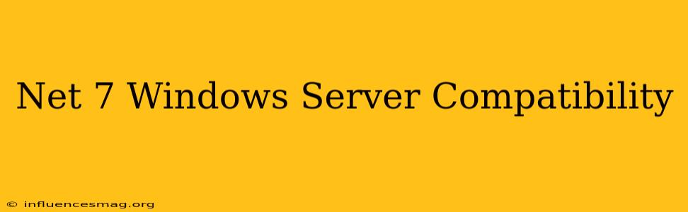 .net 7 Windows Server Compatibility