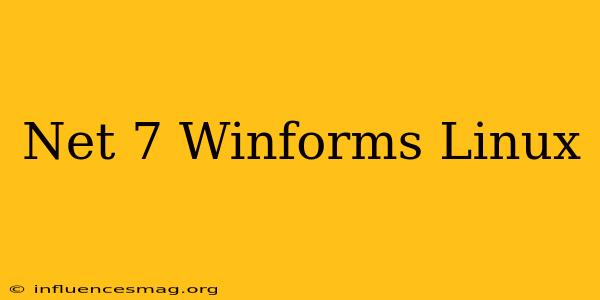 .net 7 Winforms Linux