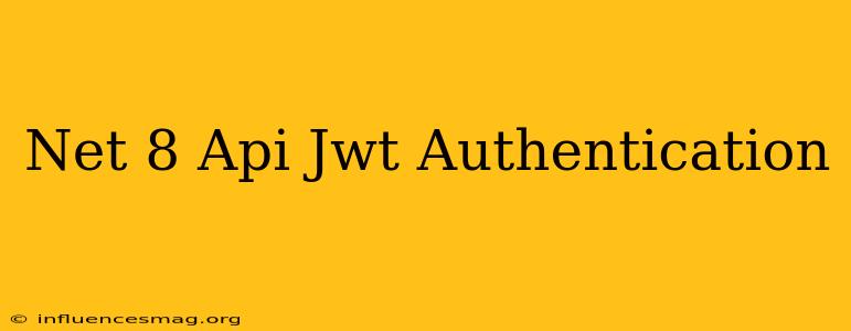 .net 8 Api Jwt Authentication