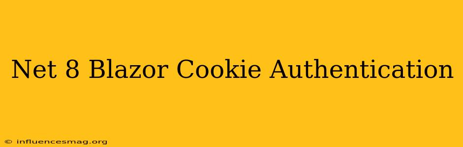 .net 8 Blazor Cookie Authentication