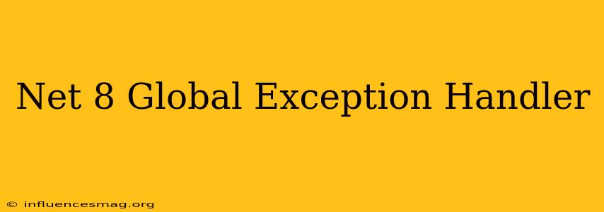 .net 8 Global Exception Handler