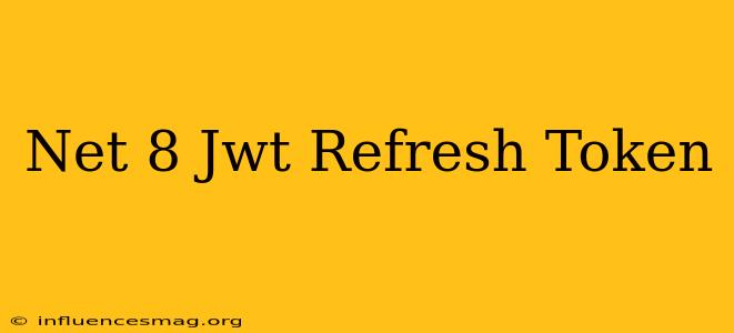 .net 8 Jwt Refresh Token