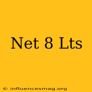 .net 8 Lts